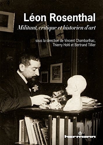 Léon Rosenthal, 1870-1932 militant, critique et historien d'art