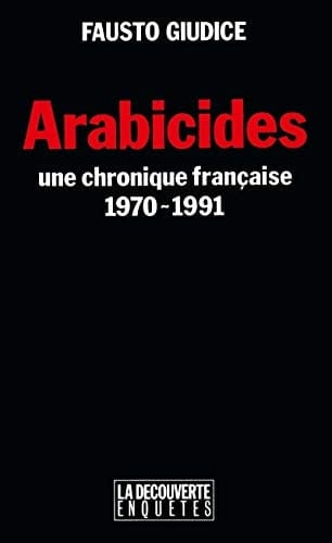 Arabicides une chronique française, 1970-1991