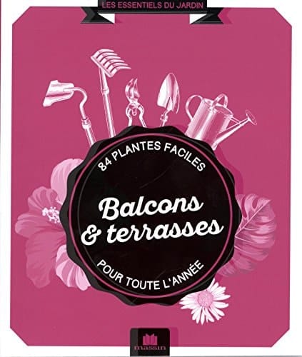 Balcons & terrasses 84 plantes faciles pour toute l'année