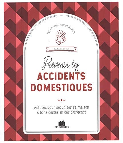 Prévenir les accidents domestiques Astuces pour sécuriser sa maison et bons gestes en cas d'urgence