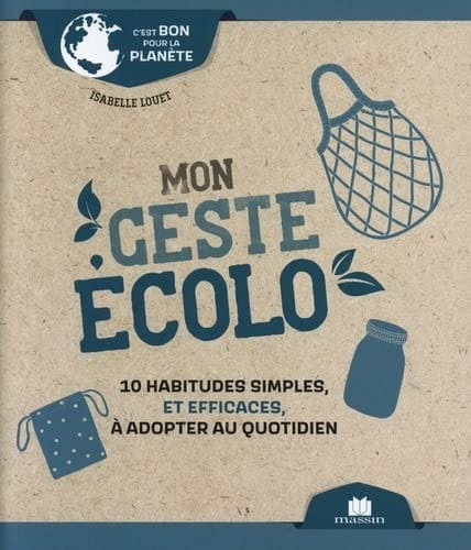 Mon geste écolo 10 habitudes simples, et efficaces, à adopter au quotidien