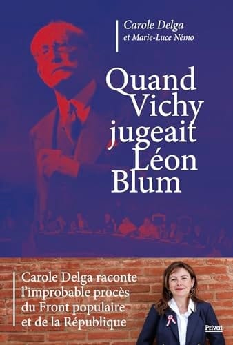 Quand Vichy jugeait Léon Blum: L’IMPROBABLE PROCÈS DU FRONT POPULAIRE
