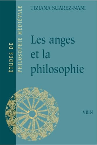 Les anges et la philosophie subjectivité et fonction cosmologique des substances séparées à la fin du XIIIe siècle