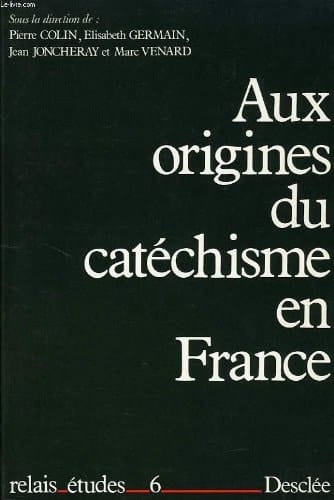 Aux origines du catéchisme en France (Relais-études) (French Edition)