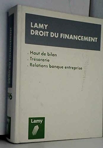 Lamy droit du financement Haut de bilan, trésorerie, relations banque entreprise [1996]