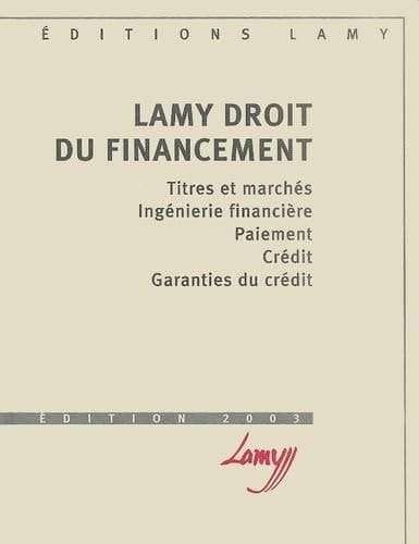 Lamy Droit du financement Titres et marchés, Ingénierie financière, Paiement, Crédit, Garanties du crédit