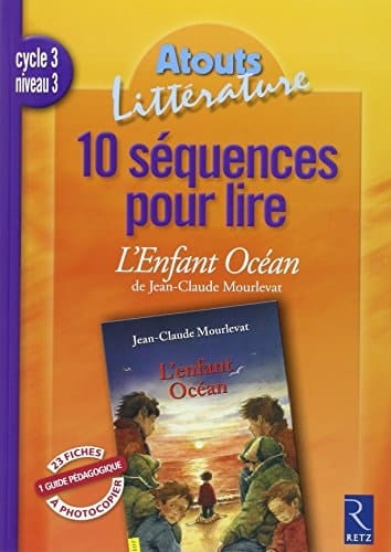 10 séquences pour lire "L'enfant Océan" de Jean-Claude Mourlevat : cycle 3, niveau 3