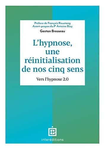 L'hypnose, une réinitialisation de nos cinq sens Vers l'hypnose 2.0.