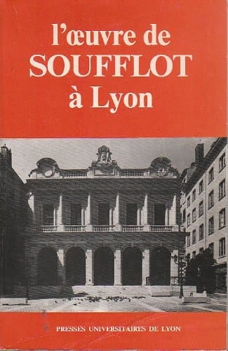 L'Œuvre de Soufflot à Lyon: Études et documents (French Edition)