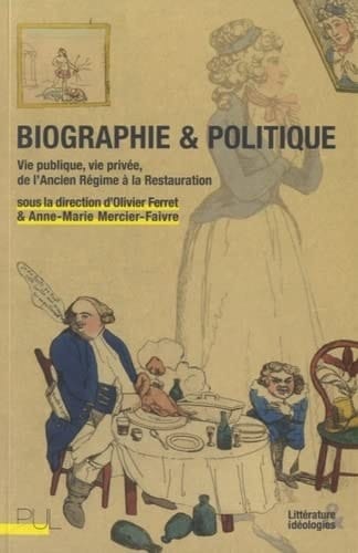Biographie & politique vie publique, vie privée, de l'Ancien Régime à la Restauration