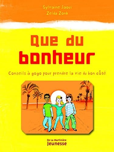 Que du bonheur Conseils à gogo pour prendre la vie du bon côté