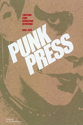 Punk press l'histoire d'une révolution esthétique, 1969-1979