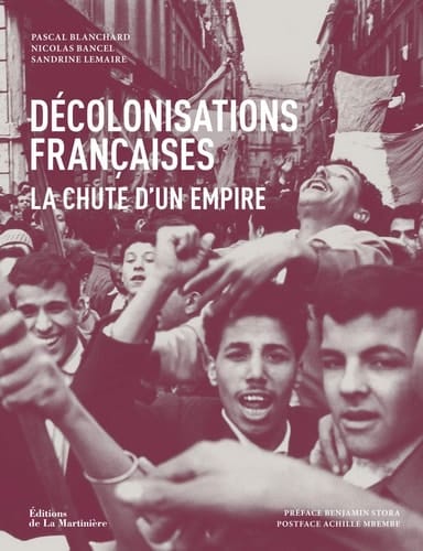Décolonisations françaises la chute d'un empire : 1943-1977