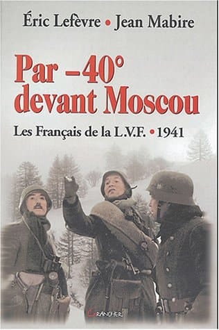 Par -40°devant Moscou la LVF 1941