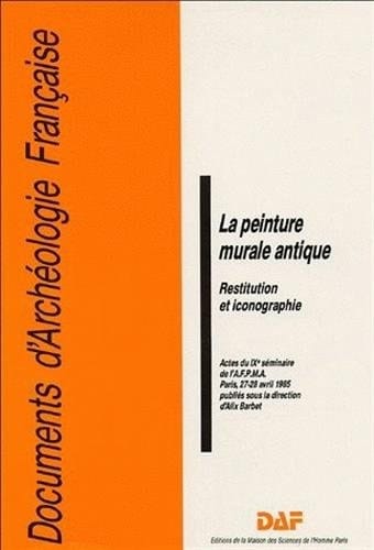 La Peinture murale antique Restitution et iconographie. 9e Séminaire de l'AFPMA, Paris, 27-28 avr. 1985