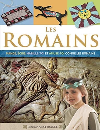 Les Romains Mange, écris, habille-toi et amuse-toi comme les Romains