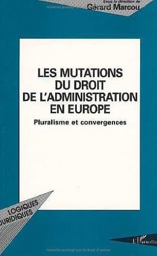 Les mutations du droit de l'administration en Europe pluralisme et convergences
