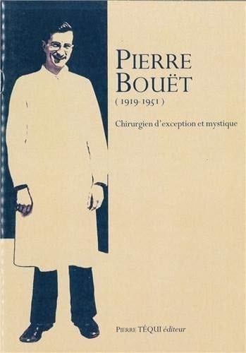 Pierre Bouët (1919-1951) Chirurgien d'exception et mystique