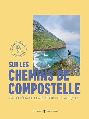 Sur les chemins de Compostelle: 24 itinéraires vers Saint-Jacques-(En France, en Espagne - À pied, à vélo)