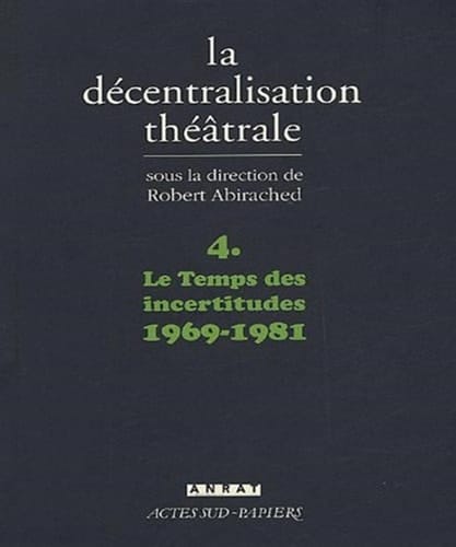 La décentralisation théâtrale 1969-1981. Le temps des incertitudes