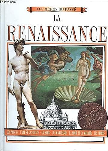 La Renaissance : [les princes, l'art et la science, la mode, les marchands, la mort et la maladie, les sports]