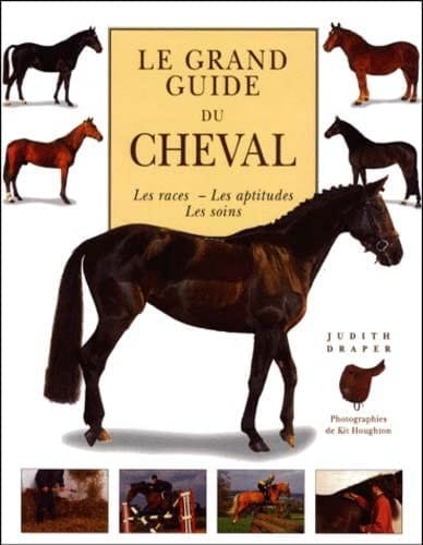 Le grand guide du cheval. Les races, les aptitudes, les soins