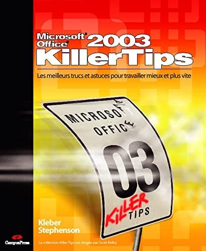 Microsoft® Office® 2003 KillerTips les meilleurs trucs et astuces inédits pour Office 2003