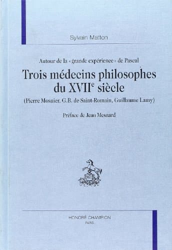 Trois médecins philosophes du XVIIe siècle, Pierre Mosnier, G. B. de Saint-Romain, Guillaume Lamy - autour de la grande expérience de Pascal