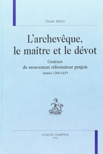 L'archevêque, le maître et le dévot - genèses du mouvement réformateur pragois