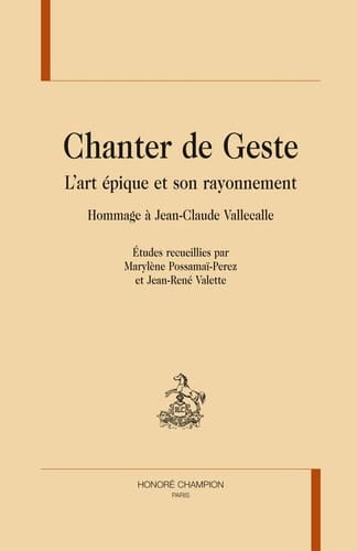 Chanter de geste l'art épique et son rayonnement : hommage à Jean-Claude Vallecalle