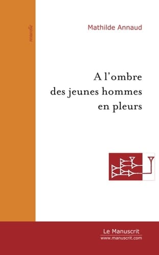 A l'ombre des jeunes hommes en pleurs
