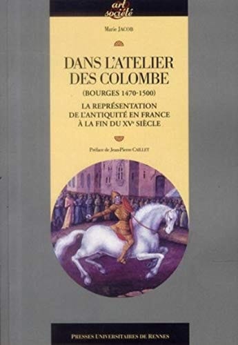 Dans l'atelier des Colombe (Bourges 1470-1500) la représentation de l'Antiquité en France à la fin du XVe siècle