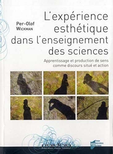 L'expérience esthétique dans l'enseignement des sciences apprentissage et production de sens comme discours situé et action