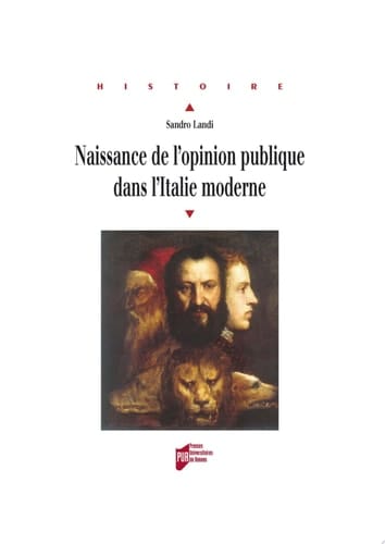 Naissance de l'opinion publique dans l'Italie moderne Sagesse du peuple et savoir de gouvernement de Machiavel aux Lumières