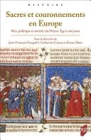 Sacres et couronnements en Europe Rite, politique et société, du Moyen Âge à nos jours