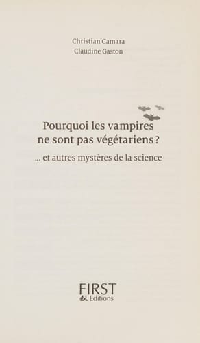 Pourquoi les vampires ne sont pas végétariens ? ... Et autres mystères dela science