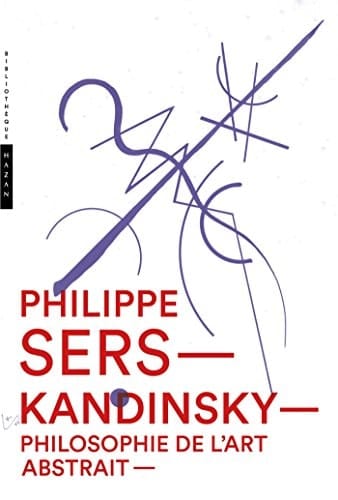 Kandinsky. Philosophie de l'art abstrait (Bibliothèque Hazan) (French Edition)