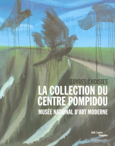La collection du Centre Pompidou Musée national d'art moderne : œuvres choisies