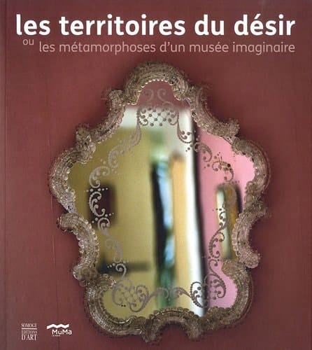 Les territoires du désir ou les métamorphoses d'un musée imaginaire