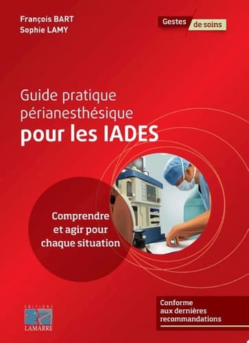 Guide pratique périanesthésique pour les IADEs - Editions Lamarre Comprendre et agir pour chaque situation