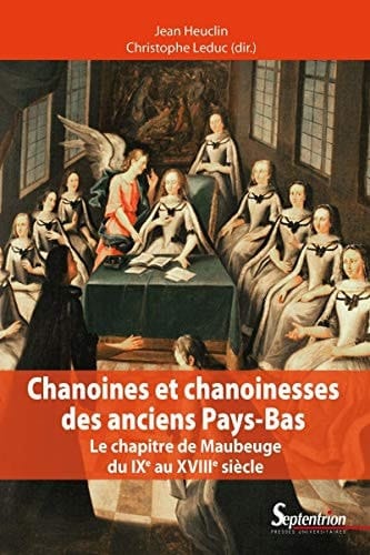 Chanoines et chanoinesses des anciens Pays-Bas le chapitre de Maubeuge du IXe au XVIIIe siècle