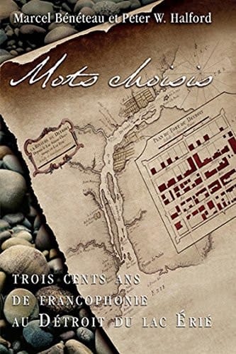 Mots choisis trois cents ans de francophonie au Détroit du Lac Érié