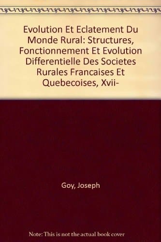 Evolution Et Eclatement Du Monde Rural: Structures, Fonctionnement Et Evolution Differentielle Des Societes Rurales Francaises Et Quebecoises, Xvii- (French and English Edition)