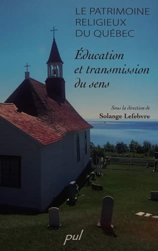 Le patrimoine religieux du Québec éducation et transmission du sens
