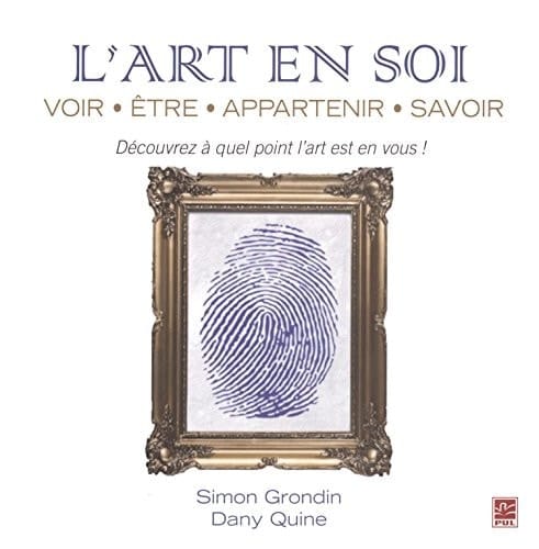 L'art en soi voir, être, appartenir, savoir : découvrez à quel point l'art est en vous!