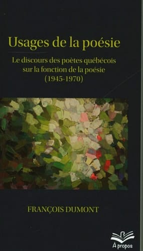 Usages de la poésie le discours des poètes québécois sur la fonction de la poésie (1945-1970)