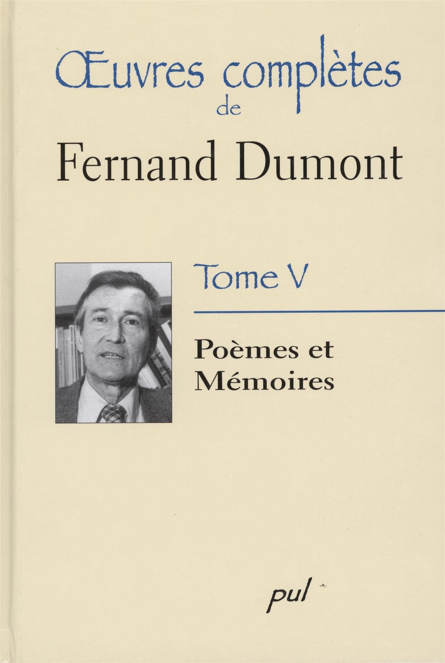 Oeuvres complètes de Fernand Dumont: Poèmes et mémoires