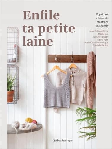 Enfile ta petite laine 16 patrons de tricot de créateurs québécois