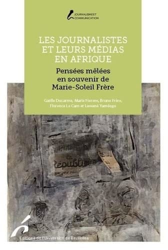 Les journalistes et leurs médias en Afrique pensées mêlées en souvenir de Marie-Soleil Frère