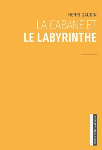 La cabane et le labyrinthe (Recherches + Architecture) (French Edition)
